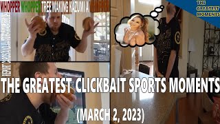 The Greatest Clickbait Sports Moments (March 2, 2023)