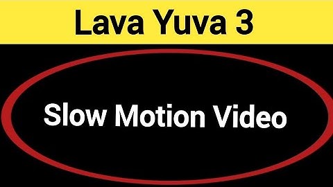 Lava Yuva 3 me slow motion video kaise banaye, how to make slow motion video in Lava Yuva 3
