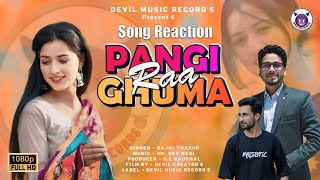 PANGI RAA GHUMA SONG REACTION || PANGWALI NATTIYA || RAJNI THAKUR || DEV NEGI || DEVIL MUSIC RECORDS