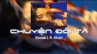 [Lyrics] Chuyện Đôi Ta - Emcee L ft. Muộii