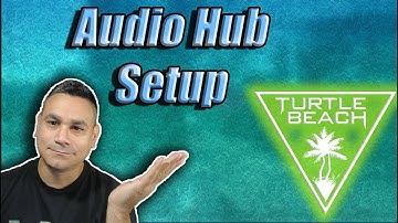Turtle Beach Audio Hub Setup
