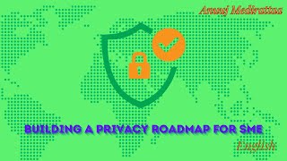 Building a Privacy Roadmap for SMEs: Steps to Protect Your Business and Customers, English Edition