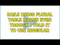 Rails using plural table names even though I told it to use singular (2 Solutions!!)