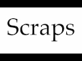 How to Pronounce Scraps