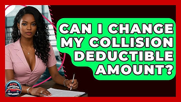 Can I Change My Collision Deductible Amount? - Auto Coverage Explained
