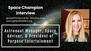Interview w/ Christina Korp: Astronaut Manager, Space Advisor, & President of Purpose Entertainment