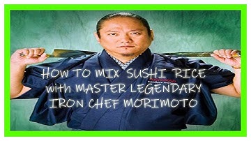 HOW TO MIX SUSHI RICE WITH MASTER LEGENDARY IRON CHEF MORIMOTO