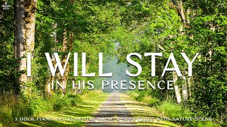 I Will Stay: In His Presence | Instrumental Worship, Prayer Music with Nature SceneDivine Melodies