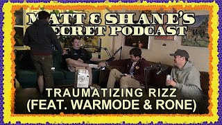 Traumatizing Rizz (feat. WARMODE & Rone) Paytch | Matt and Shane's Secret Podcast
