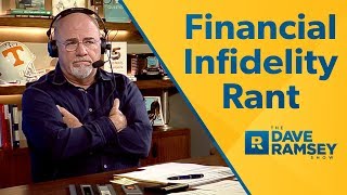 The Truth About Financial Infidelity - Dave Ramsey Rant