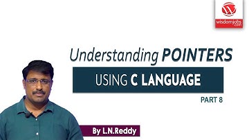 Understanding Pointers Using C language Part-8 | By L N Reddy B | Wisdom Jobs