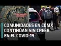 Mexicanos no creen en el Covid-19 | Covid-19 en San Bartolo Ameyalco, CDMX - En Punto