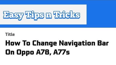 How To Change Navigation Bar On Oppo A78, A77s