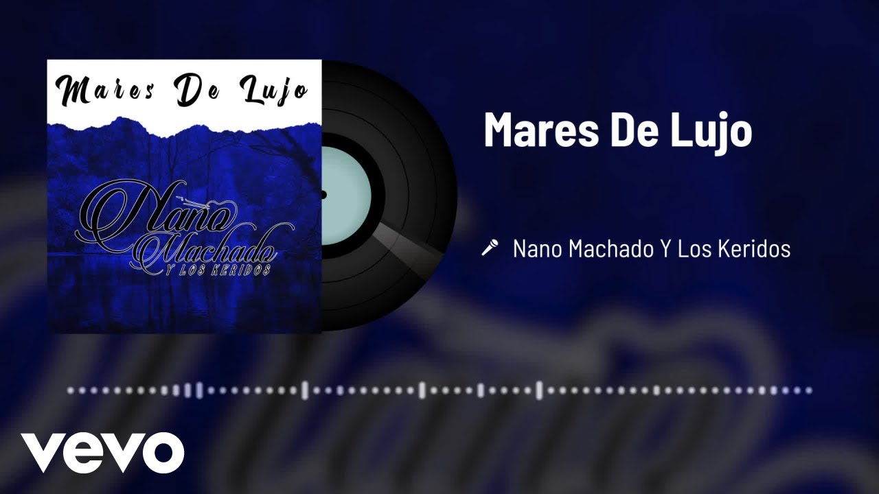 Nano Machado Y Los Keridos - Mares De Lujo (Audio)