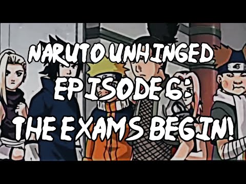 Naruto Unhinged: Episode 6, The EXAMS Begin!