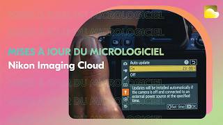 Nikon Imaging Cloud | Mises à jour automatiques du micrologiciel