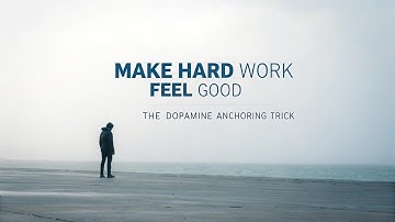 How to Use Dopamine Anchoring to Make Hard Work Feel Good