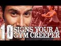 10 Signs You Are A Gym Creeper