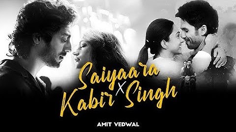 Saiyaara x Kabir Singh Mashup | Arijit Singh | Jubin Nautiyal | Vishal Mishra | Faheem | Amit Vedwal