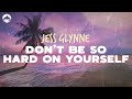 Jess Glynne - Don't Be So Hard On Yourself | Lyrics