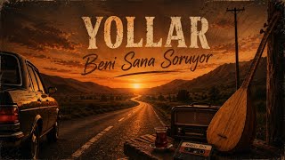 Yollar Beni Sana Soruyor