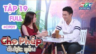 CHO PHÉP ĐƯỢC YÊU | Nếu em bị đánh oan thì em sẽ nhờ chính quyền phân xử | CPDY #19 FULL