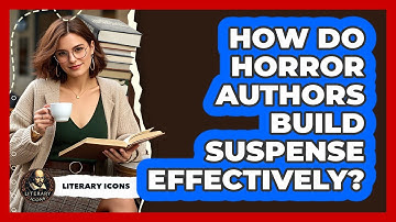 How Do Horror Authors Build Suspense Effectively? - Literary Icons