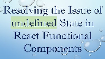 Resolving the Issue of undefined State in React Functional Components