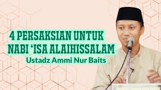 4 PERSAKSIAN UNTUK NABI ‘ISA ALAIHISSALAM - Ustadz Ammi Nur Baits
