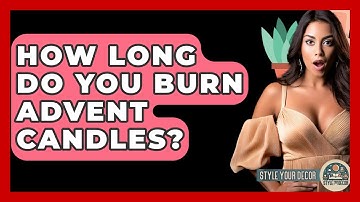 How Long Do You Burn Advent Candles? - Style Your Decor