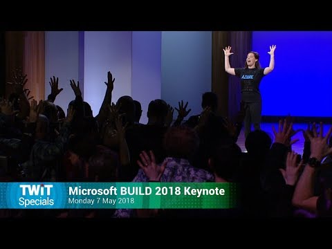 Microsoft Build Keynote 2018 - TWiT Specials 329