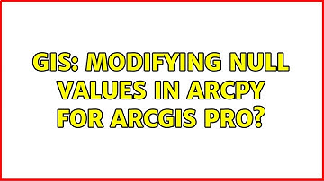 GIS: Modifying null values in ArcPy for ArcGIS Pro?