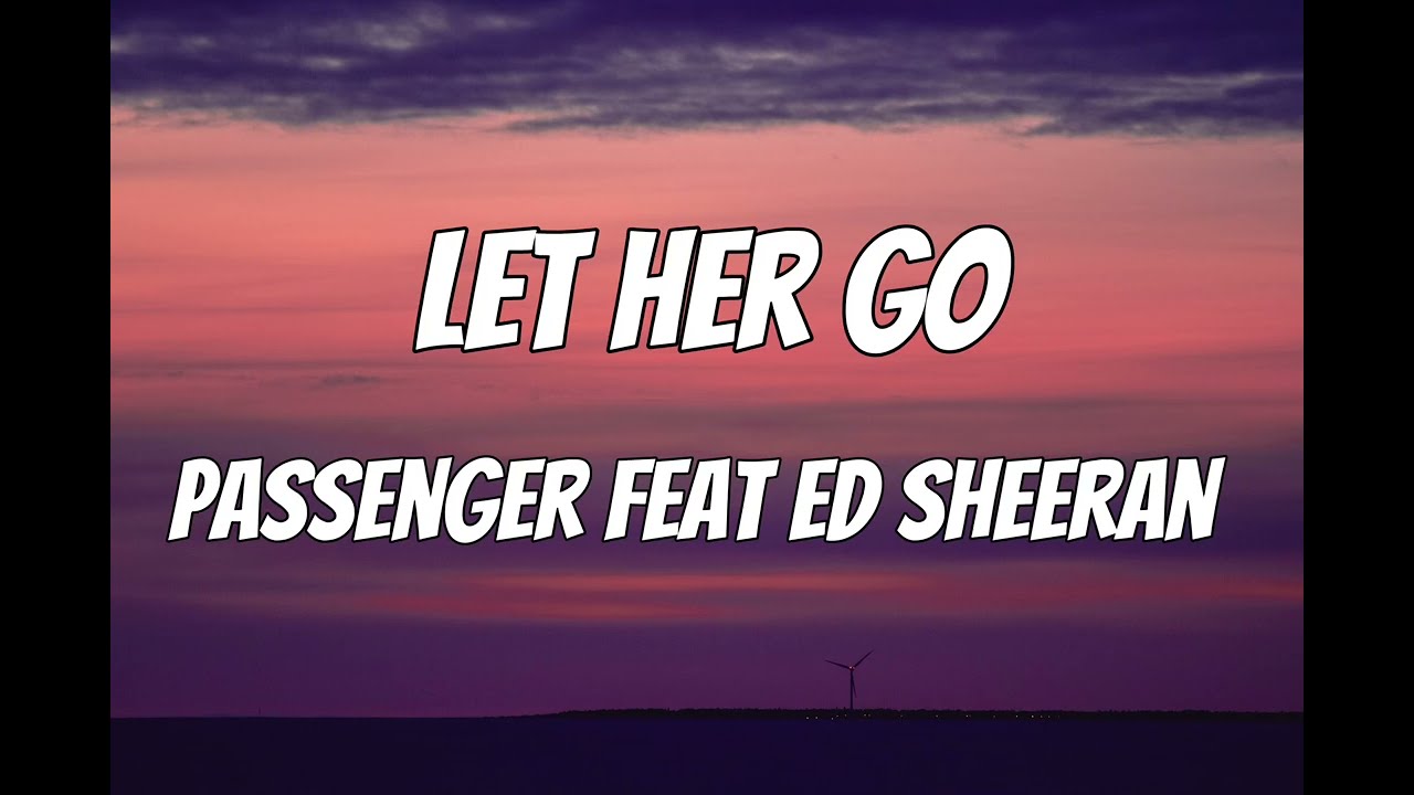 Passenger Ed Sheeran   Let Her Go  Lyrics Music