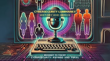 Cybersecurity Luminaries: History & Heroes with Ira Winkler
