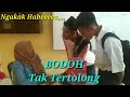 Bodoh tak tertolong  komedi ngakak atoklabu