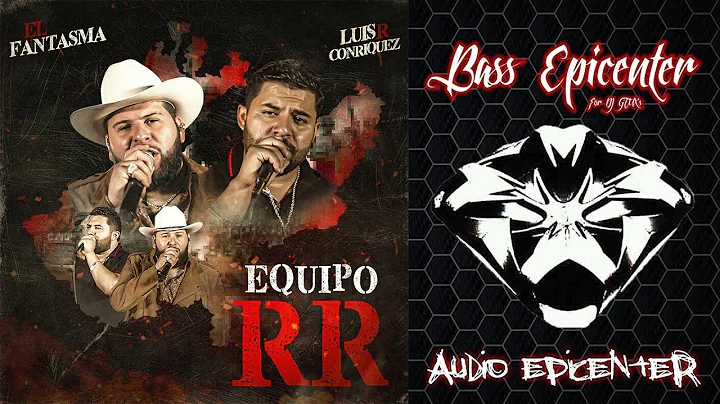 El Fantasma & Luis R Conriquez - Equipo RR (Epicenter Bass)