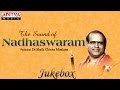 The Sound Of Nadhaswaram || Dr.Shelk Chinna Moulana || keerthana classical songs jukebox