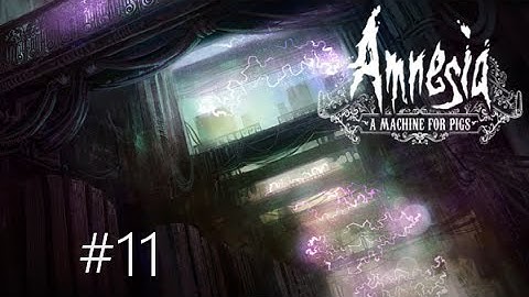 Amnesia - A Machine for Pigs | Part 11 | END OF THE WORLD