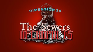 NECROPOLIS - The Sewers [Dimension 20 - The Seven]