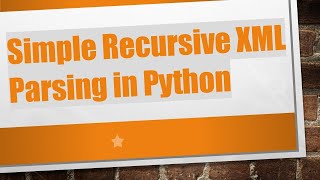 Simple Recursive XML Parsing in Python