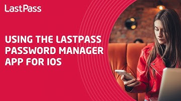 Using the LastPass Password Manager app for iOS