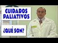 ¿Qué son los Cuidados Paliativos?