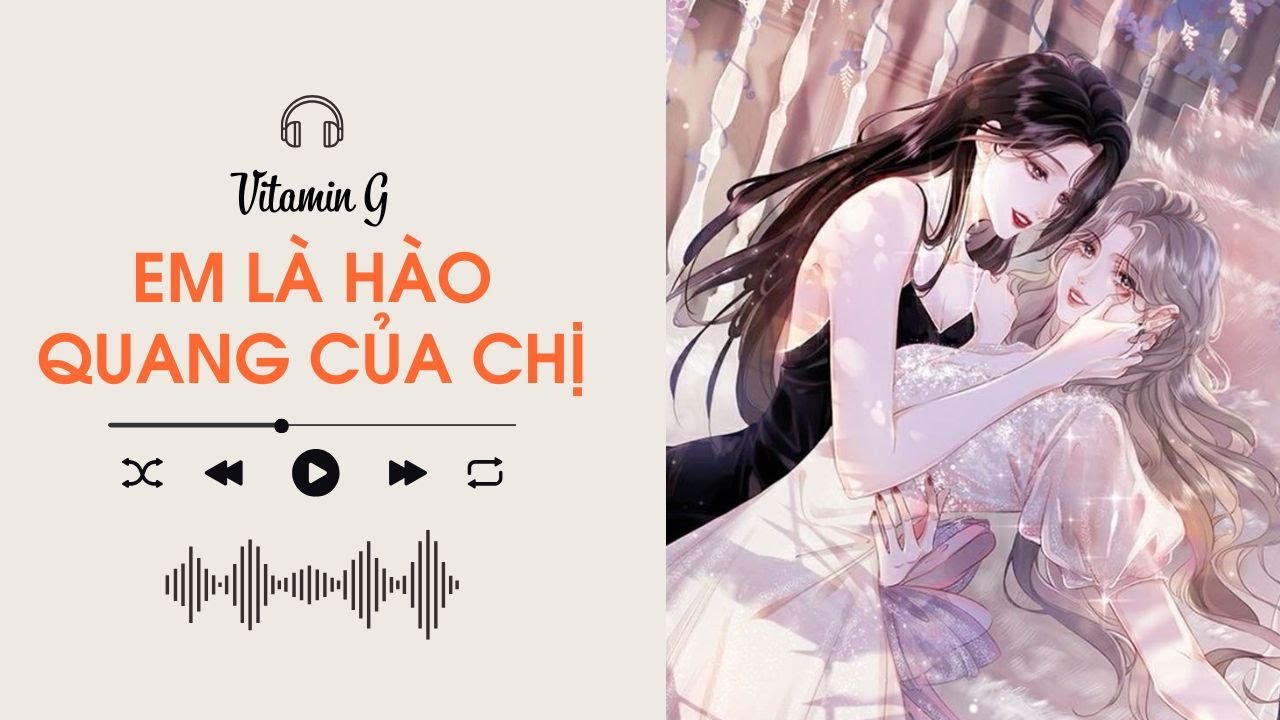 Em Là Hào Quang Của Chị | Truyện Girl love | Audio BHTT [Bách Hợp]