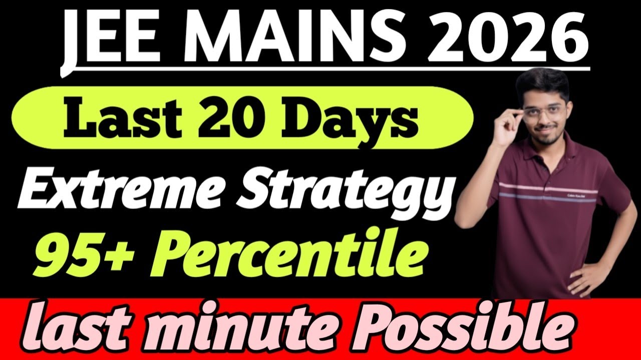 JEE Mains 2026 Last 20 Days Strategy | 99 Percentile Ka Master Plan ...