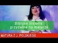 171. Biblijne historie przydatne na maturze. Matura języka polskiego.