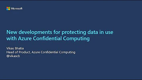 New developments for protecting data in use with Azure Confidential Computing