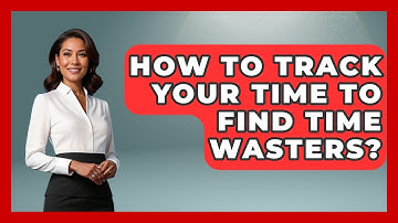 How To Track Your Time To Find Time Wasters? - The Time Management Pro
