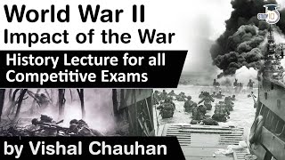 History of World War II - Impact of the Second World War - History lecture for all competitive exams