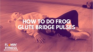 How To Do Frog Glute Bridge Pulses | Flamin' Fitness