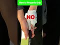 How to Properly Grip (part 8)...